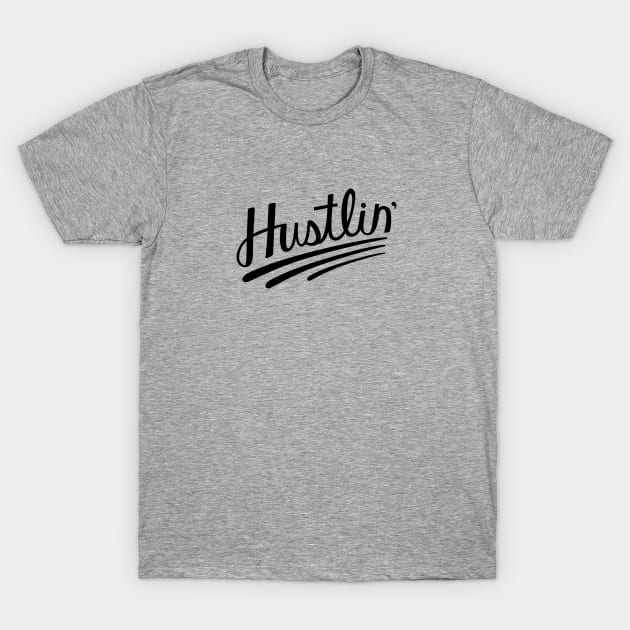 Hustlin' T-Shirt by nyah14